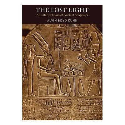 "The Lost Light: An Interpretation of Ancient Scriptures" - "" ("Kuhn Alvin Boyd")(Paperback)