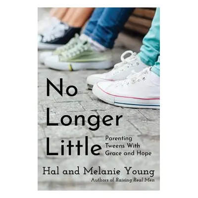 "No Longer Little: Parenting Tweens with Grace and Hope" - "" ("Young Hal")(Paperback)