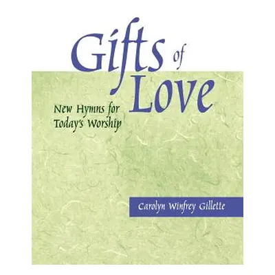 "Gifts of Love: New Hymns for Today's Worship" - "" ("Gillette Carolyn Winfrey")(Paperback)