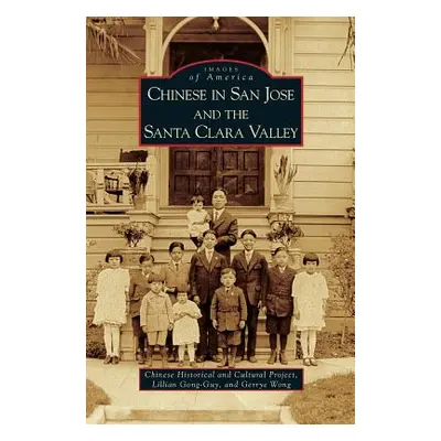 "Chinese in San Jose and the Santa Clara Valley" - "" ("Chinese Historical and Cultural Project"