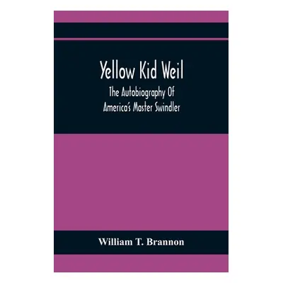 "Yellow Kid Weil; The Autobiography Of America'S Master Swindler" - "" ("T. Brannon William")(Pa