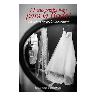 "Todo estaba listo para la boda!: La vida secreta de una errante" - "" ("de Obada Myriam Blanco-