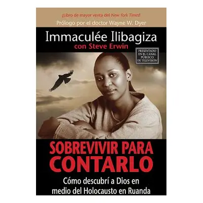 "Sobrevivir Para Contarlo: Cmo Descubr a Dios En Medio del Holocausto En Rwanda" - "" ("Ilibagiz