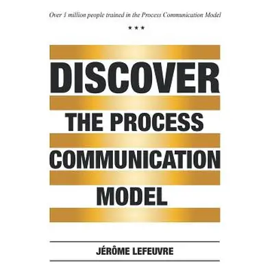 "Discover the Process Communication Model(R)" - "" ("Jerome Lefeuvre")(Pevná vazba)