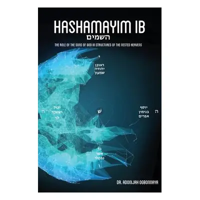 "Hashamayim 1B: The role of the sons of God in structures of the nested heavens." - "" ("Ogbonna