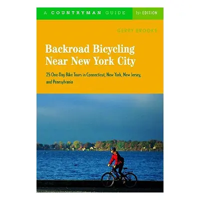 "Backroad Bicycling Near New York City: 25 One-Day Bike Tours in Connecticut, New York, New Jers