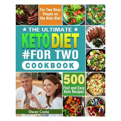 "The Ultimate Keto Diet #For Two Cookbook: 500 Fast and Easy Keto Recipes for Two Busy People on