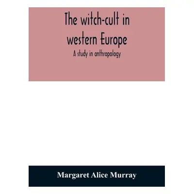 "The witch-cult in western Europe: a study in anthropology" - "" ("Alice Murray Margaret")(Paper