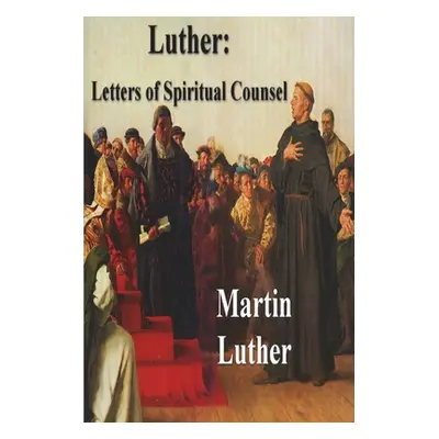 "Luther: Letters of Spiritual Counsel" - "" ("Luther Martin")(Paperback)