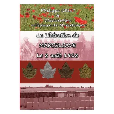 "La libration de Marcelcave, le 08 aot 1918" - "" ("Gruit Philippe")(Paperback)