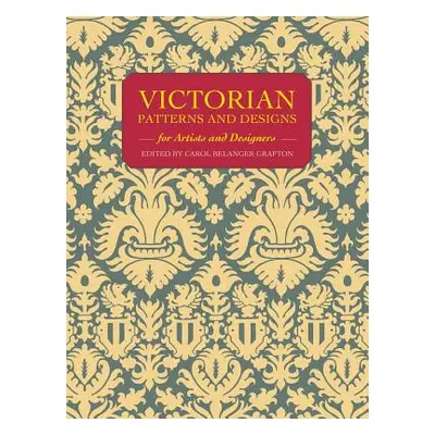 "Victorian Patterns and Designs for Artists and Designers" - "" ("Grafton Carol Belanger")(Paper