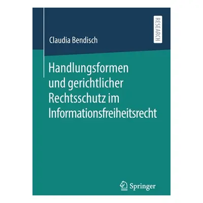 "Handlungsformen Und Gerichtlicher Rechtsschutz Im Informationsfreiheitsrecht" - "" ("Bendisch C