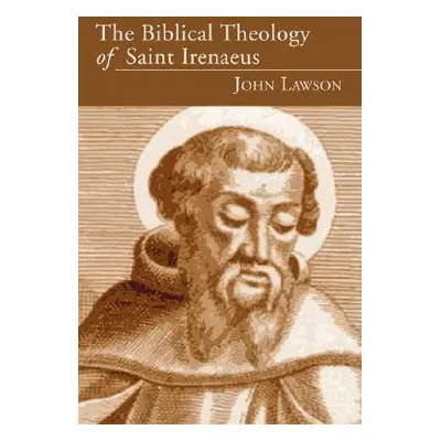 "The Biblical Theology of Saint Irenaeus" - "" ("Lawson John")(Paperback)