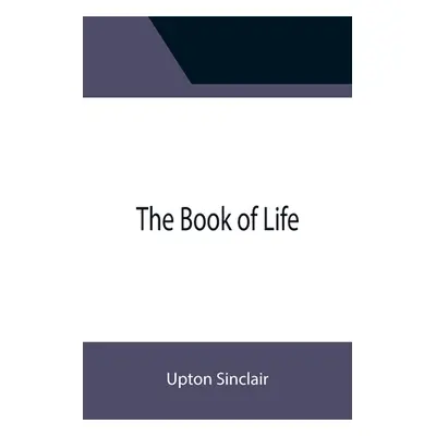 "The Book of Life" - "" ("Sinclair Upton")(Paperback)