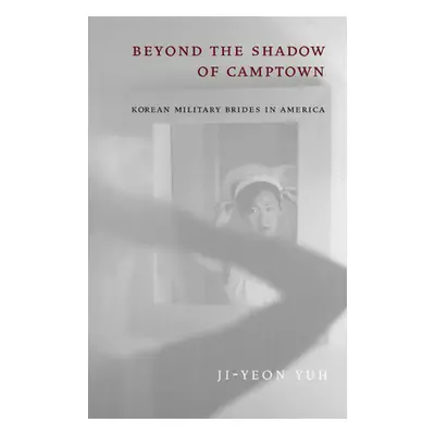 "Beyond the Shadow of Camptown: Korean Military Brides in America" - "" ("Yuh Ji-Yeon")(Paperbac