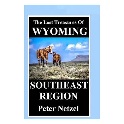 "THE LOST TREASURES OF WYOMING-Southeast Region" - "" ("Netzel Peter")(Paperback)