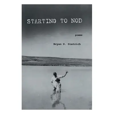 "Starting to Nod" - "" ("Dietrich Bryan D.")(Paperback)