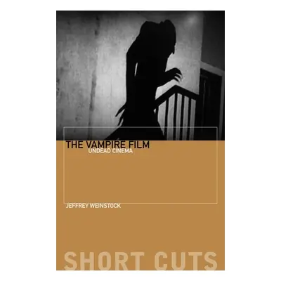 "The Vampire Film: Undead Cinema" - "" ("Weinstock Jeffrey")(Paperback)