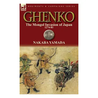 "Ghenko: The Mongol Invasion of Japan, 1274-81" - "" ("Yamada Nakaba")(Paperback)