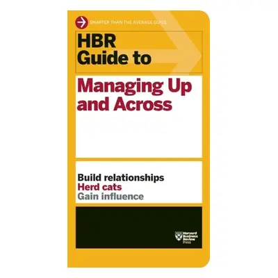 "HBR Guide to Managing Up and Across (HBR Guide Series)" - "" ("Review Harvard Business")(Paperb