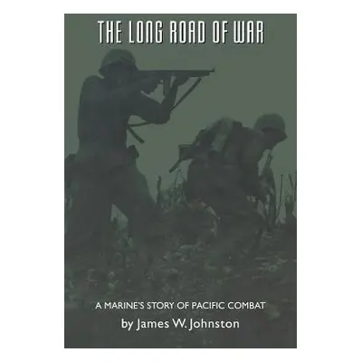 "The Long Road of War: A Marine's Story of Pacific Combat" - "" ("Johnston James W.")(Paperback)