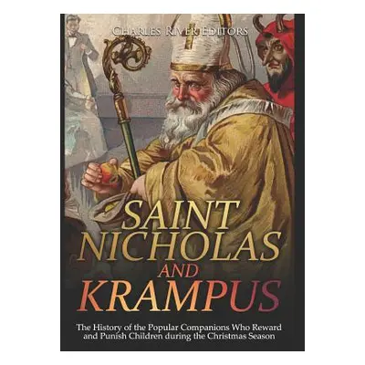 "Saint Nicholas and Krampus: The History of the Popular Companions Who Reward and Punish Childre