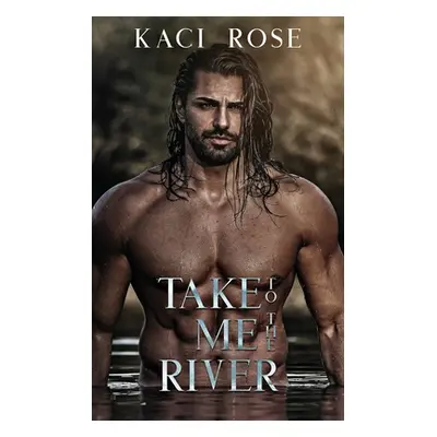 "Take Me To The River" - "" ("Rose Kaci")(Paperback)