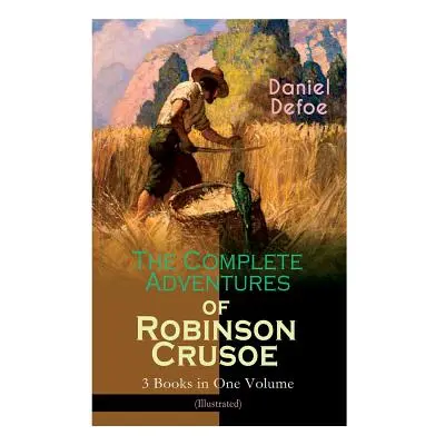 "The Complete Adventures of Robinson Crusoe - 3 Books in One Volume