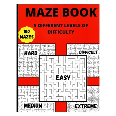 "Maze Book: 5 Different Levels Of Difficulty Hours Of Fun, Stress Relief And Relaxation" - "" ("