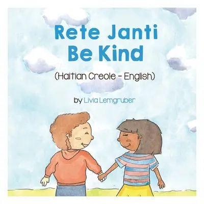 "Be Kind (Haitian Creole-English): Rete Janti" - "" ("Lemgruber Livia")(Paperback)