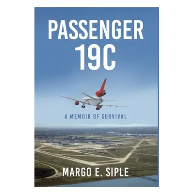 "Passenger 19C: A Memoir of Survival" - "" ("Siple Margo E.")(Pevná vazba)