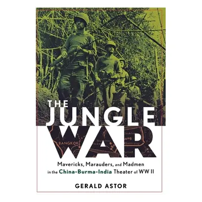 "The Jungle War: Mavericks, Marauders and Madmen in the China-Burma-India Theater of World War I