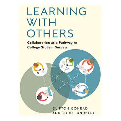 "Learning with Others: Collaboration as a Pathway to College Student Success" - "" ("Conrad Clif