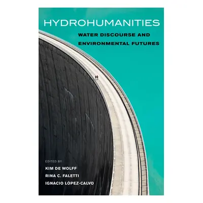 "Hydrohumanities: Water Discourse and Environmental Futures" - "" ("de Wolff Kim")(Paperback)