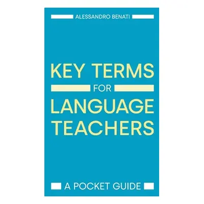 "Key Terms for Language Teachers: A Pocket Guide" - "" ("Benati Alessandro")(Paperback)