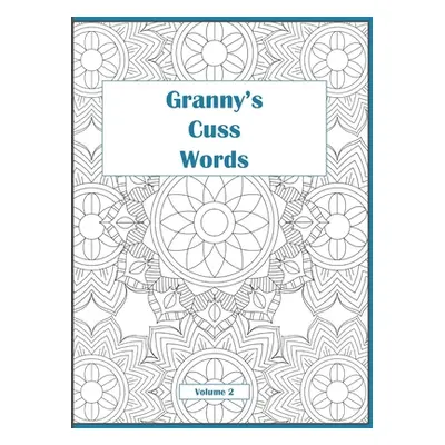 "Granny's Cuss Words: Coloring Book for Adults Mandala Patterns Volume 2" - "" ("Naughty McGee")