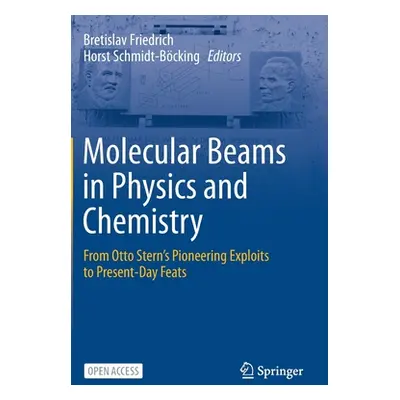 "Molecular Beams in Physics and Chemistry: From Otto Stern's Pioneering Exploits to Present-Day 