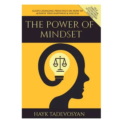 "The Power of Mindset: 14 Life Changing Principles on How to Achieve True Happiness and Success"