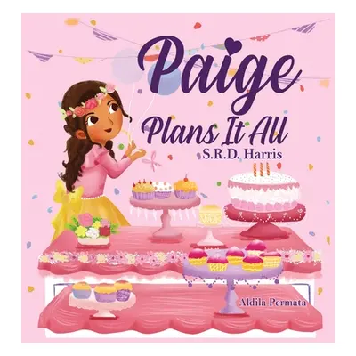 "Paige Plans It All: Planning Your Perfect Birthday Party" - "" ("Harris S. R. D.")(Pevná vazba)