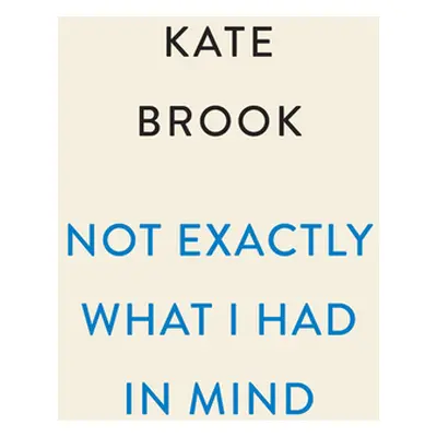 "Not Exactly What I Had in Mind" - "" ("Brook Kate")(Paperback)