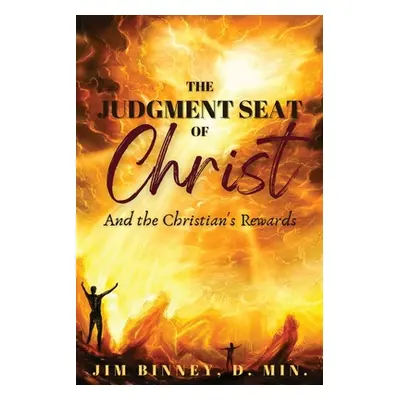 "The Judgment Seat of Christ: And the Christian's Rewards" - "" ("Binney Jim")(Paperback)