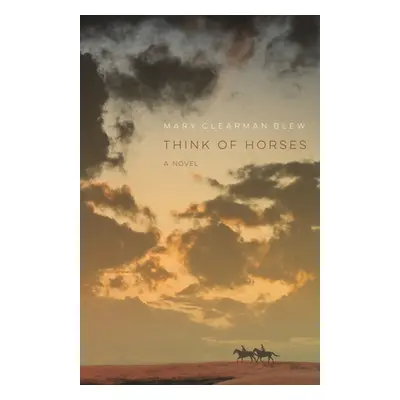 "Think of Horses" - "" ("Blew Mary Clearman")(Paperback)