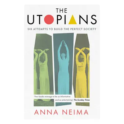 "The Utopians: Six Attempts to Build the Perfect Society" - "" ("Neima Anna")(Paperback)