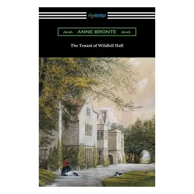 "The Tenant of Wildfell Hall: (with an Introduction by Mary Augusta Ward)" - "" ("Bronte Anne")(