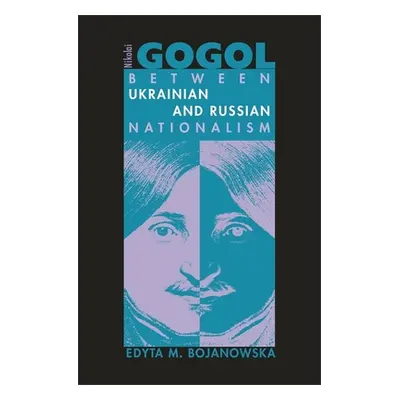 "Nikolai Gogol: Between Ukrainian and Russian Nationalism" - "" ("Bojanowska Edyta M.")(Pevná va