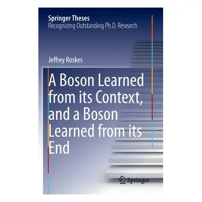 "A Boson Learned from Its Context, and a Boson Learned from Its End" - "" ("Roskes Jeffrey")(Pap