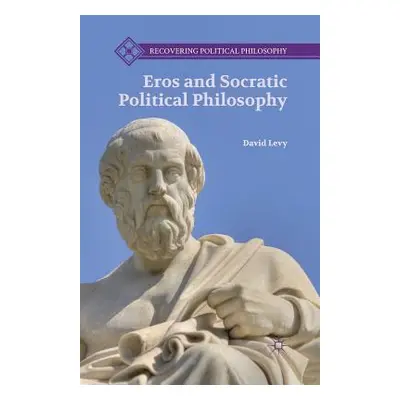 "Eros and Socratic Political Philosophy" - "" ("Levy D.")(Paperback)