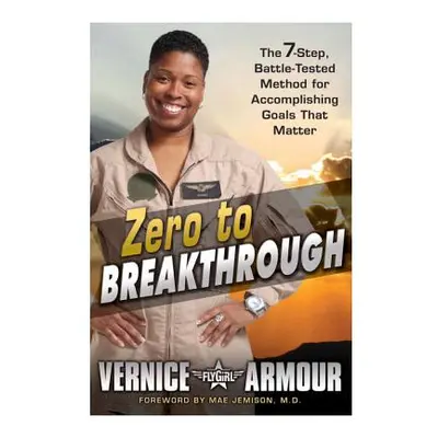 "Zero to Breakthrough: The 7-Step, Battle-Tested Method for Accomplishing Goals That Matter" - "