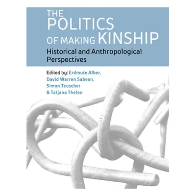 "The Politics of Making Kinship: Historical and Anthropological Perspectives" - "" ("Alber Erdmu