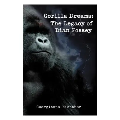 "Gorilla Dreams: The Legacy of Dian Fossey" - "" ("Nienaber Georgianne")(Paperback)